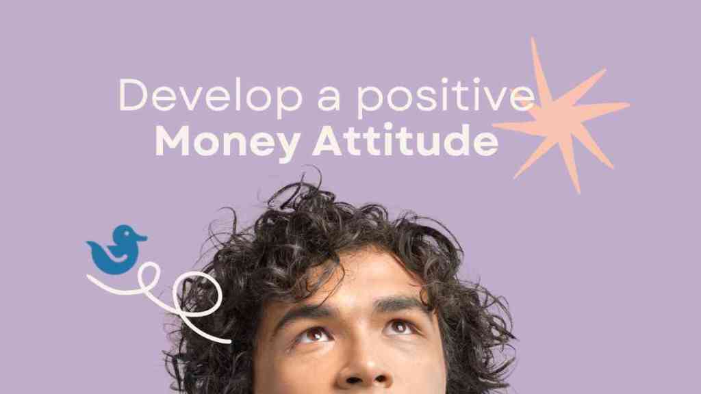 Develop a positive money attitude
